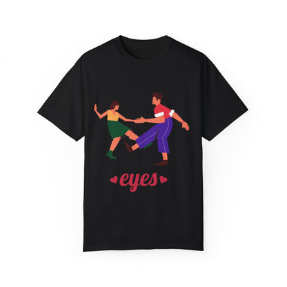 Unisex Garment-Dyed T-Shirt - 'I Only Have Eyes for You' Romantic Graphic Tee