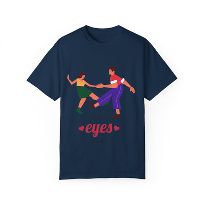 Unisex Garment-Dyed T-Shirt - 'I Only Have Eyes for You' Romantic Graphic Tee