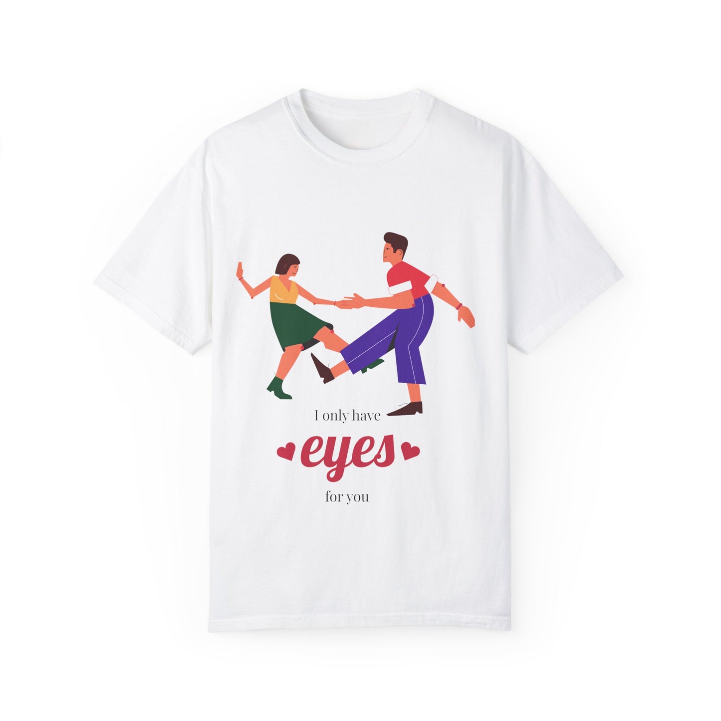 Unisex Garment-Dyed T-Shirt - 'I Only Have Eyes for You' Romantic Graphic Tee